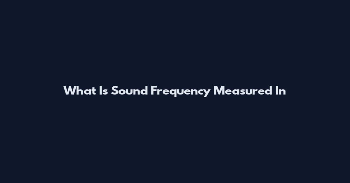 What Is Sound Frequency Measured In