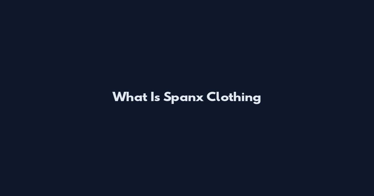 What Is Spanx Clothing