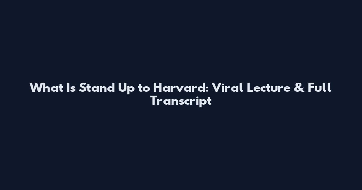 What Is Stand Up to Harvard: Viral Lecture & Full Transcript