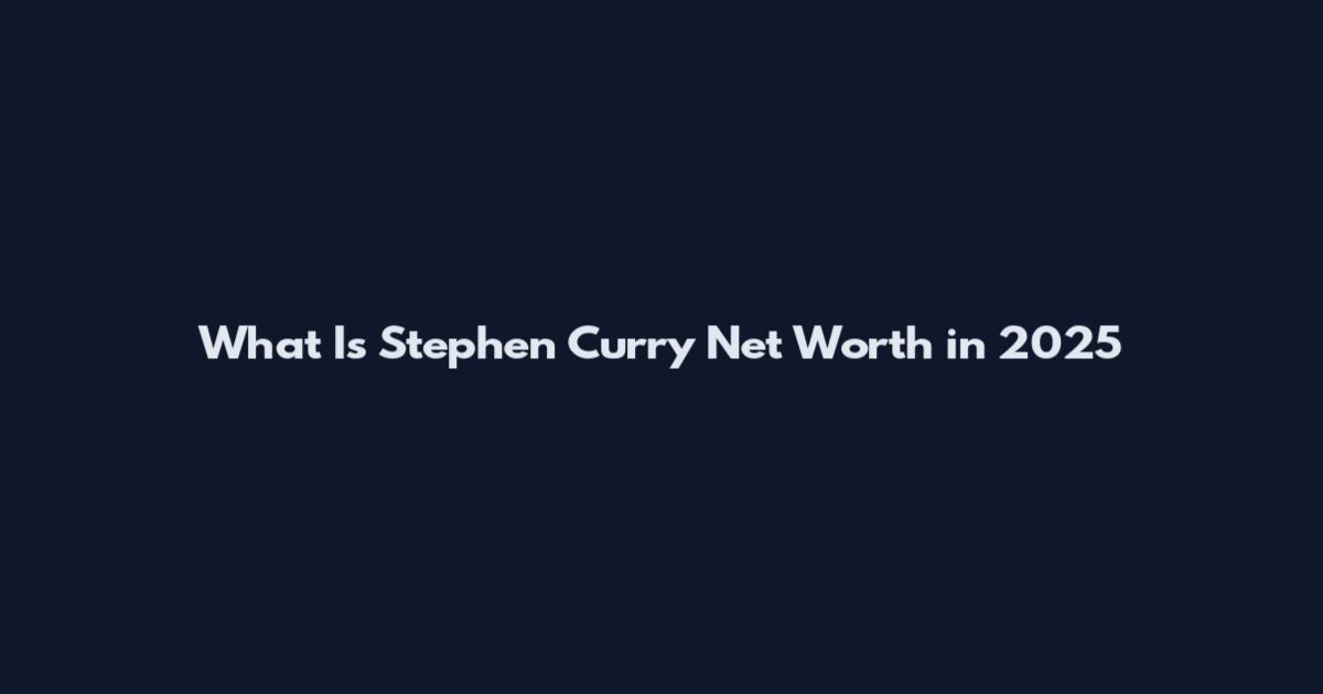 What Is Stephen Curry Net Worth in 2025