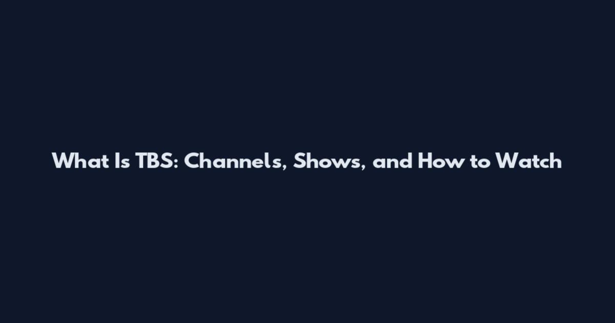 What Is TBS: Channels, Shows, and How to Watch