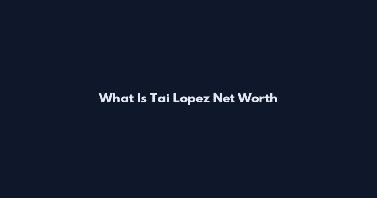 What Is Tai Lopez Net Worth
