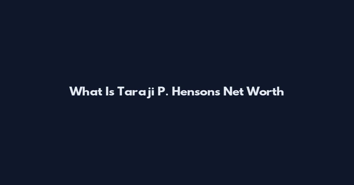 What Is Taraji P. Henson's Net Worth
