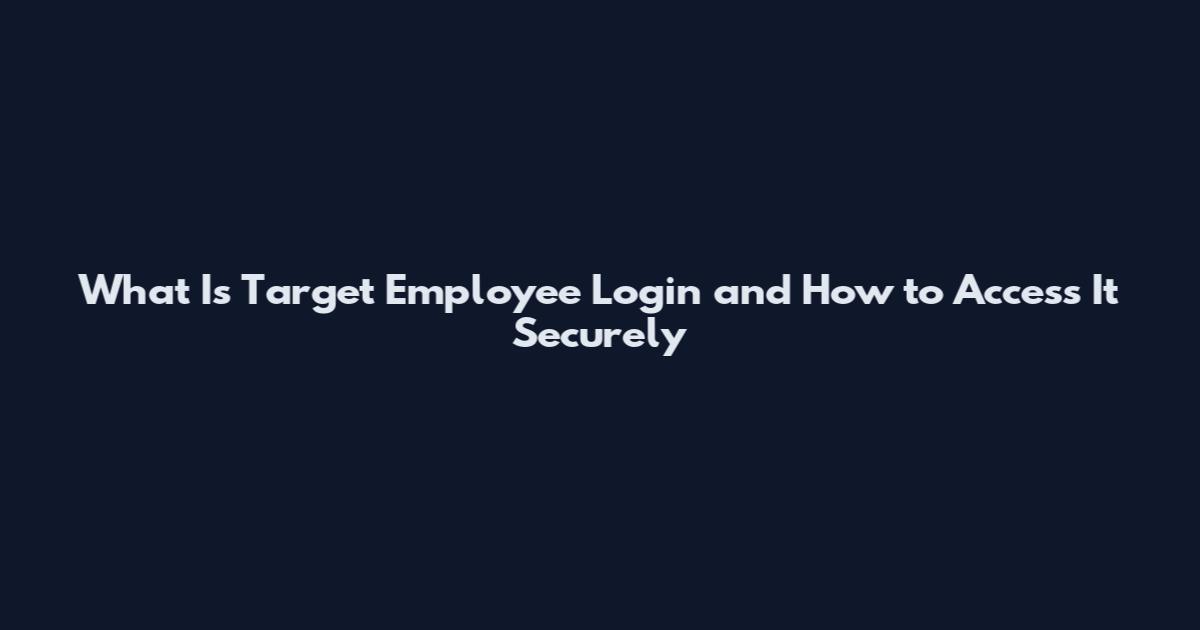 What Is Target Employee Login and How to Access It Securely