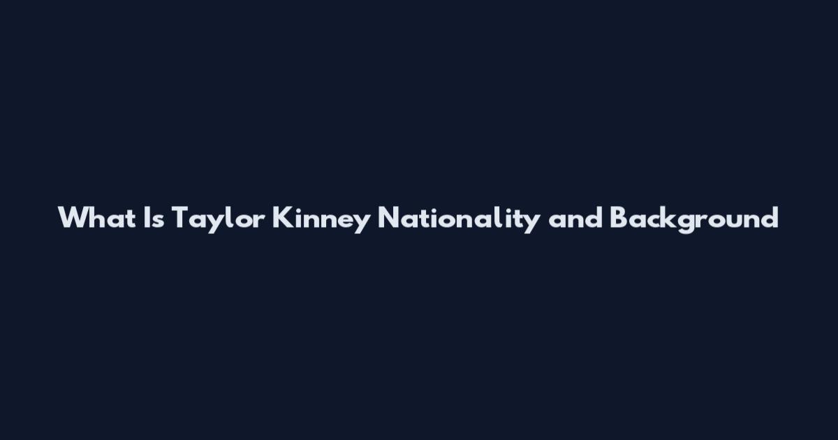 What Is Taylor Kinney Nationality and Background