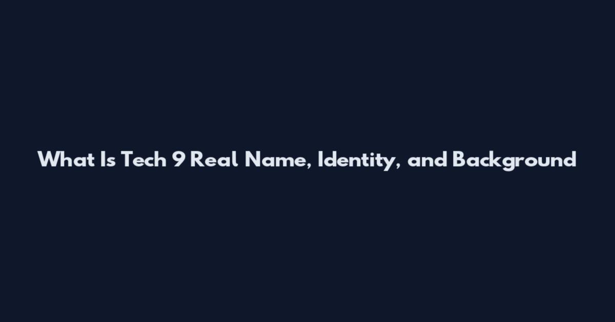 What Is Tech 9 Real Name, Identity, and Background