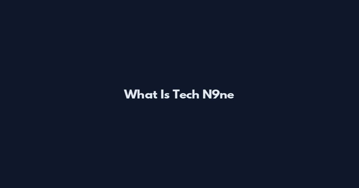 What Is Tech N9ne