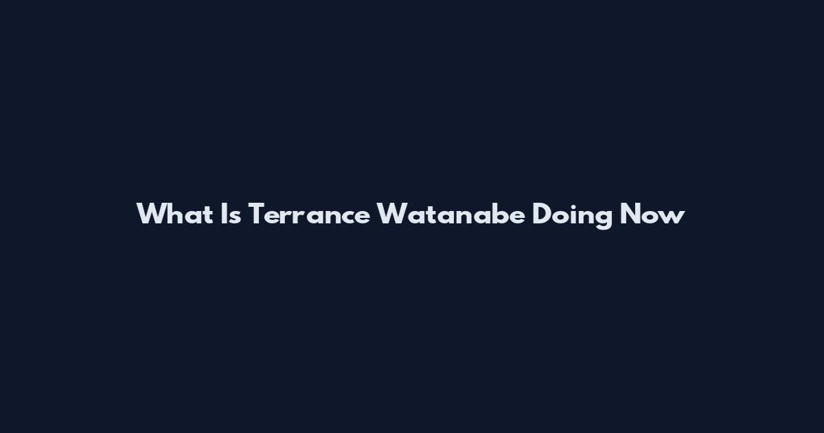 What Is Terrance Watanabe Doing Now