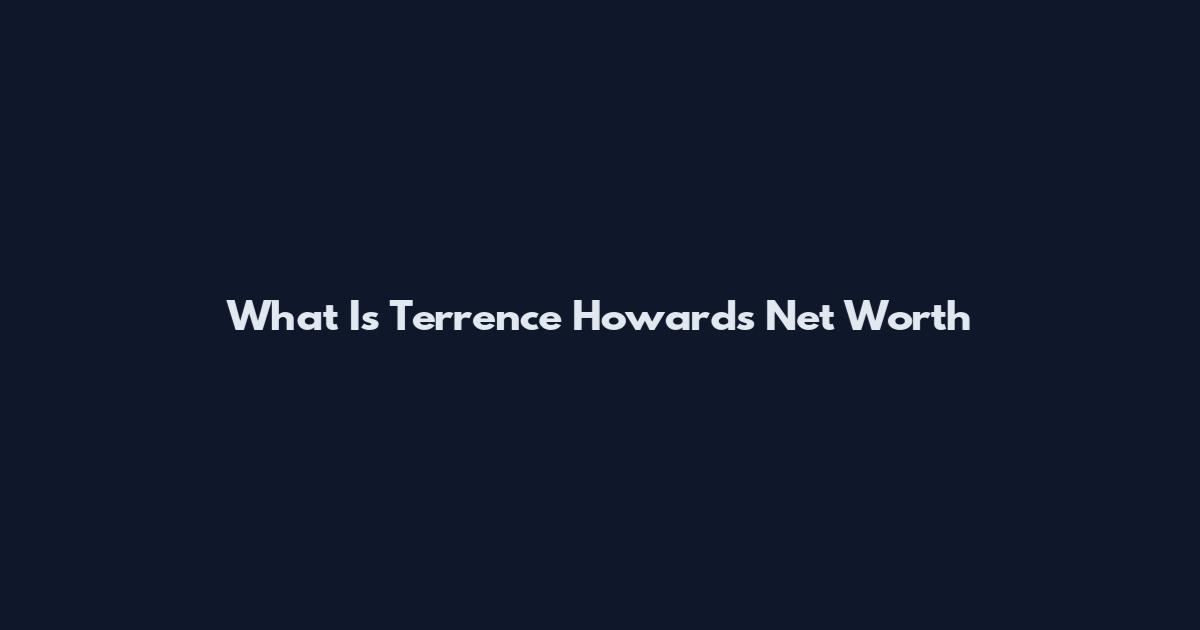 What Is Terrence Howard's Net Worth