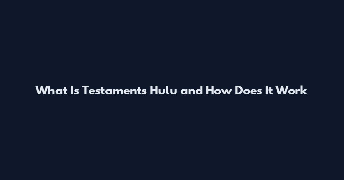 What Is Testaments Hulu and How Does It Work