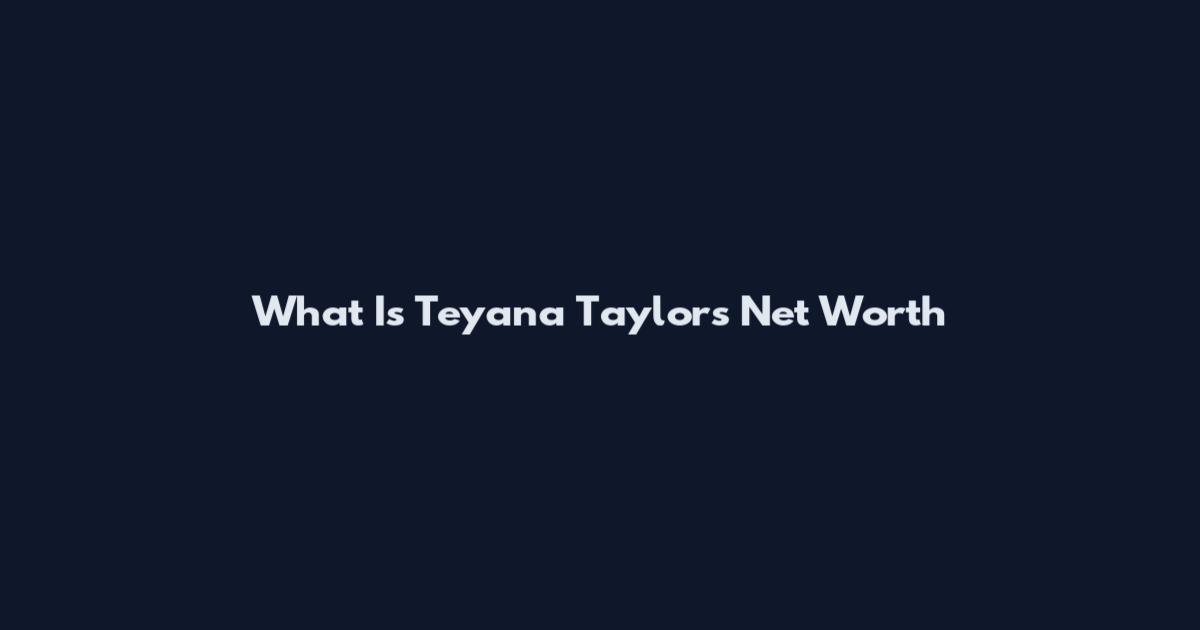 What Is Teyana Taylor's Net Worth