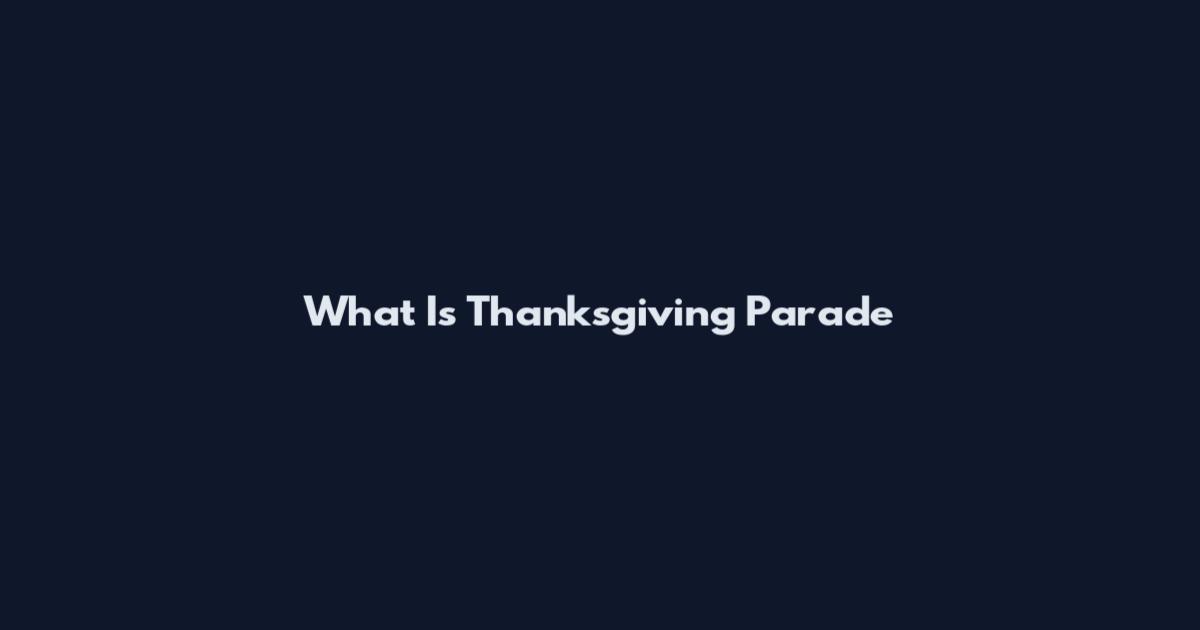 What Is Thanksgiving Parade