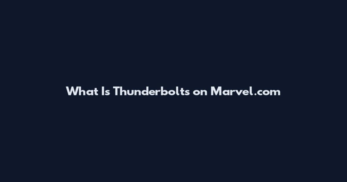What Is Thunderbolts on Marvel.com