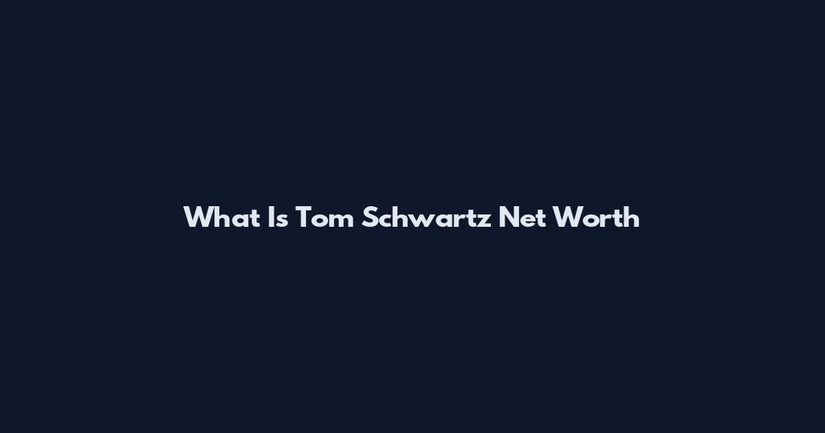 What Is Tom Schwartz Net Worth