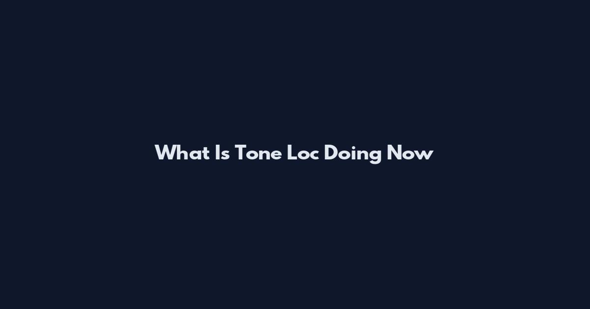 What Is Tone Loc Doing Now