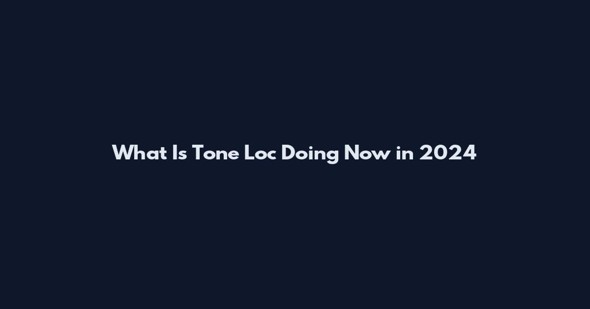 What Is Tone Loc Doing Now in 2024