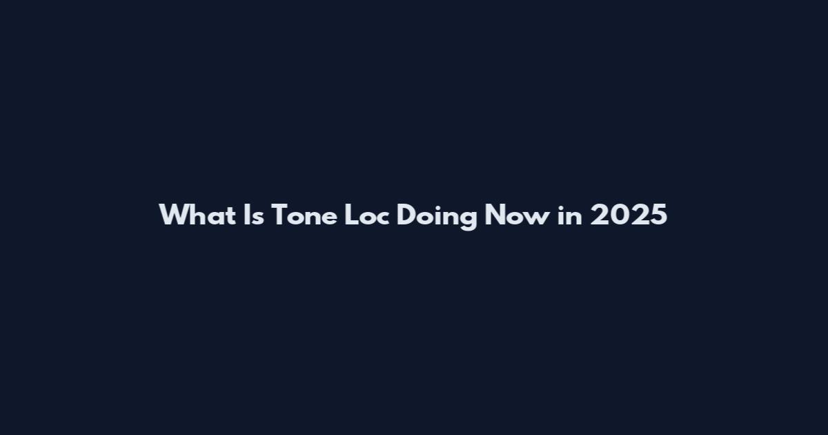 What Is Tone Loc Doing Now in 2025