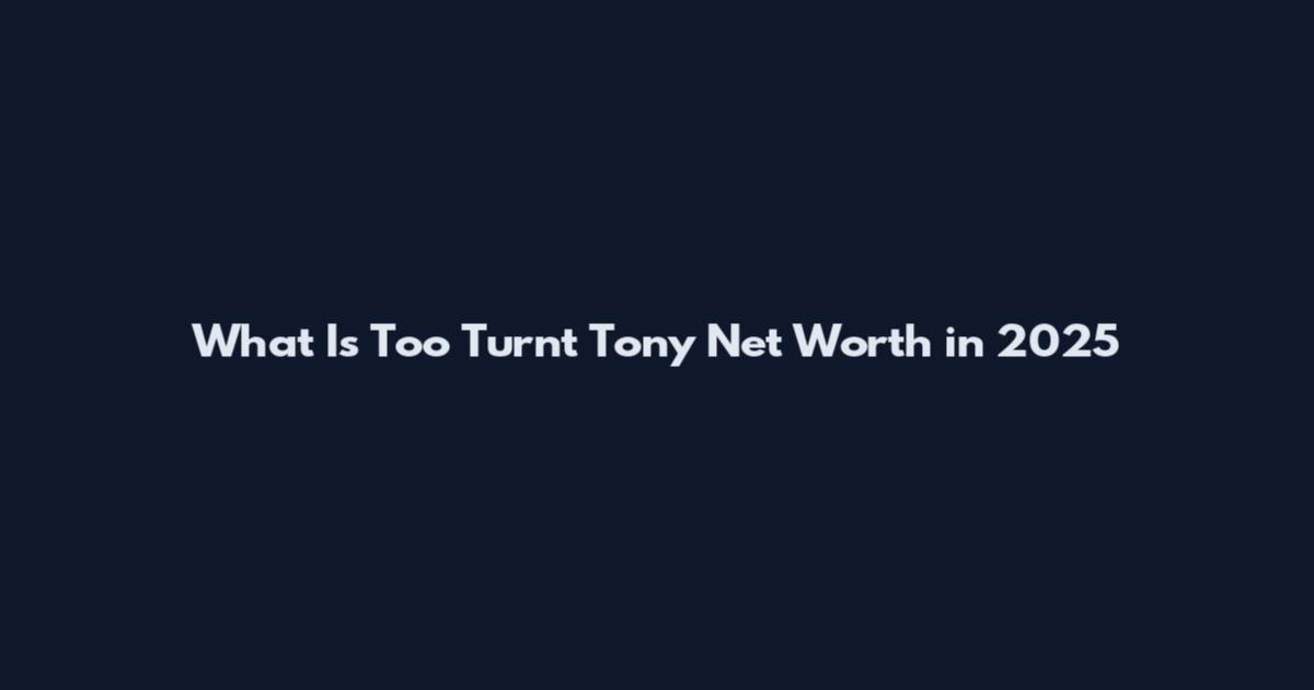 What Is Too Turnt Tony Net Worth in 2025