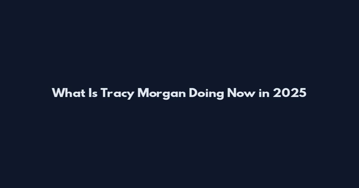 What Is Tracy Morgan Doing Now in 2025