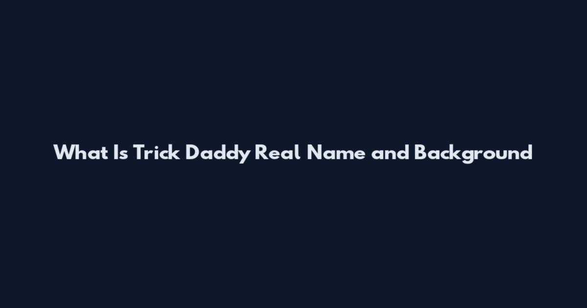 What Is Trick Daddy Real Name and Background