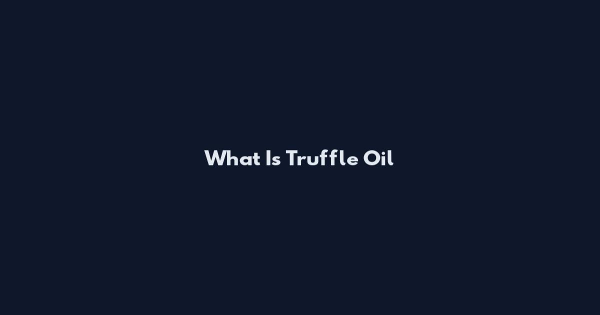 What Is Truffle Oil