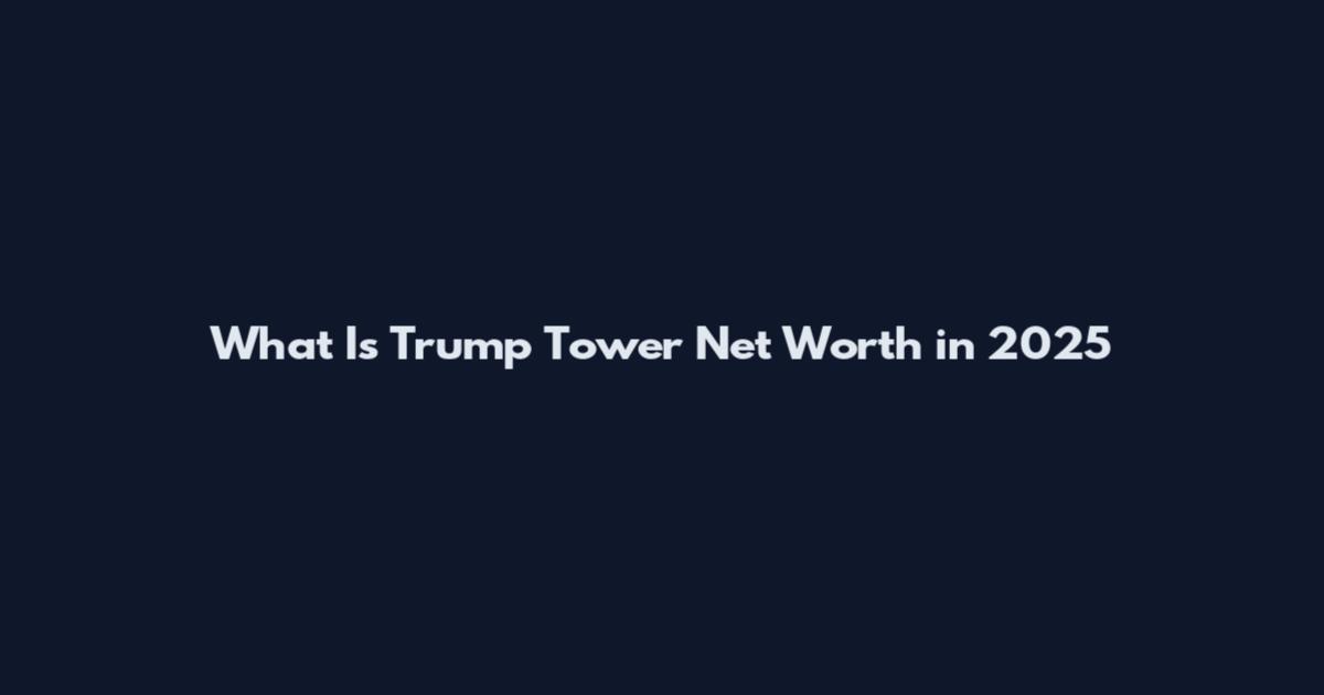 What Is Trump Tower Net Worth in 2025