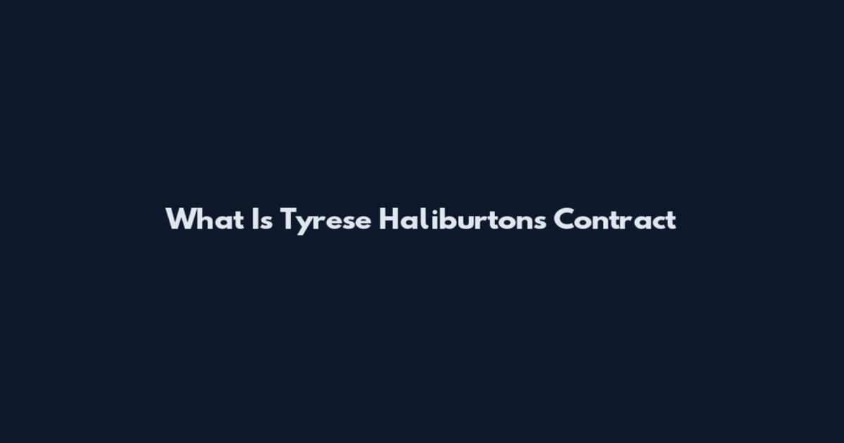 What Is Tyrese Haliburton's Contract