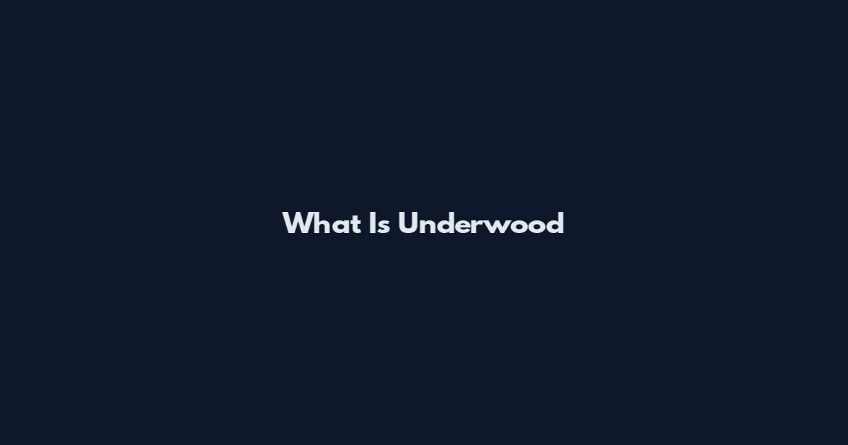 What Is Underwood