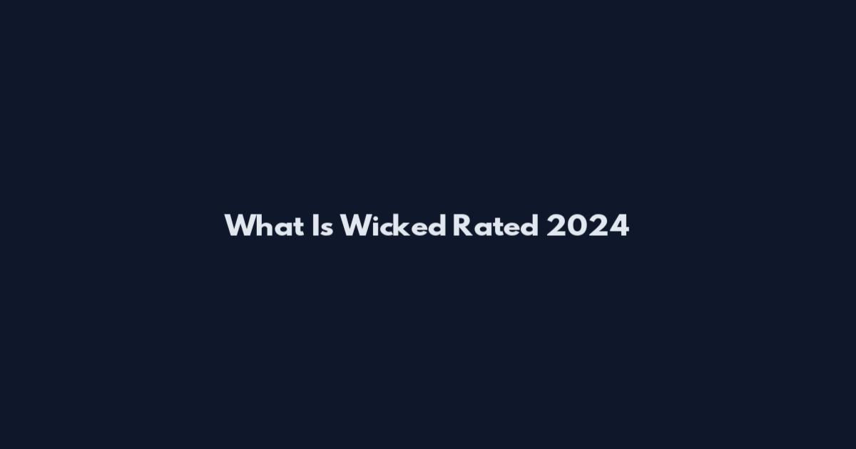What Is Wicked Rated 2024