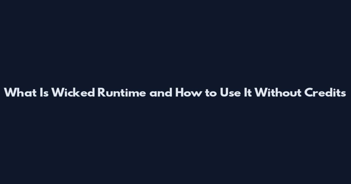 What Is Wicked Runtime and How to Use It Without Credits
