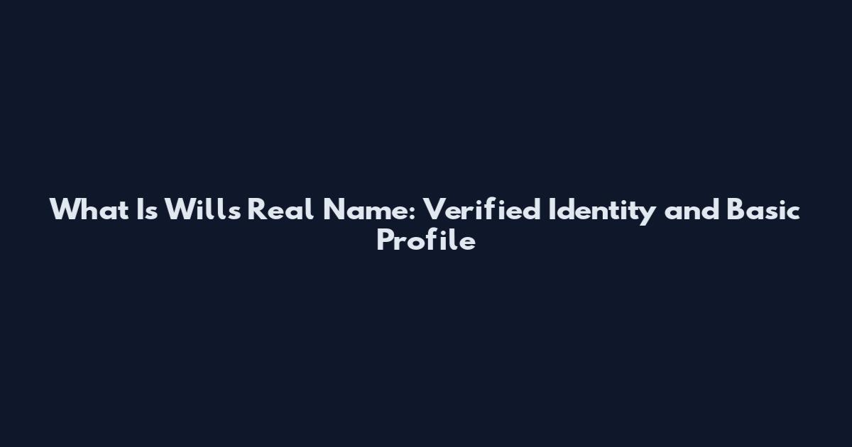 What Is Will's Real Name: Verified Identity and Basic Profile