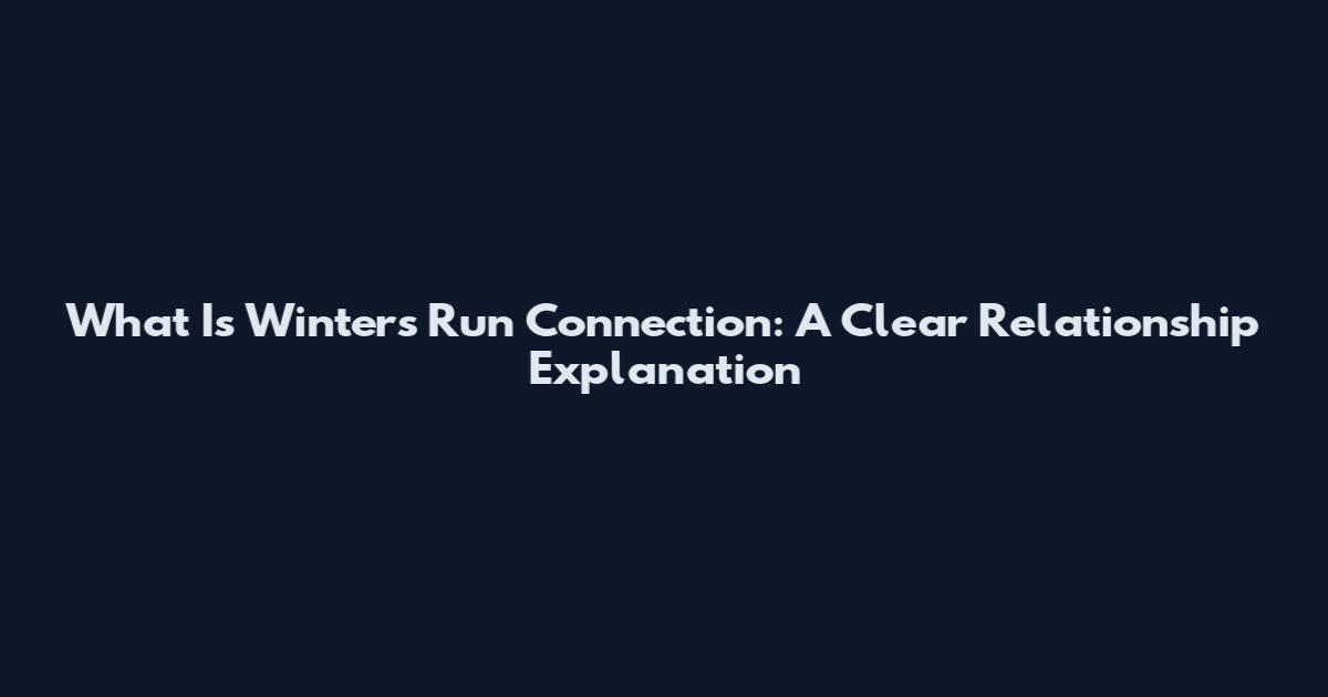 What Is Winter's Run Connection: A Clear Relationship Explanation