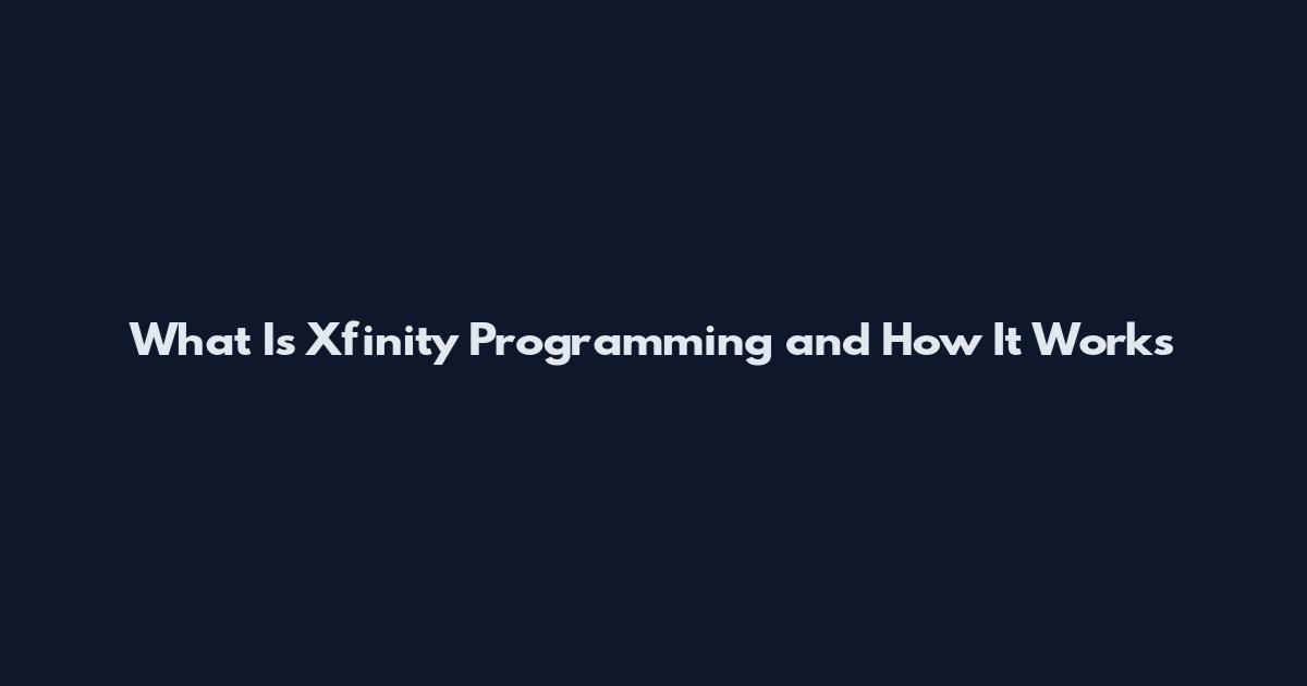 What Is Xfinity Programming and How It Works