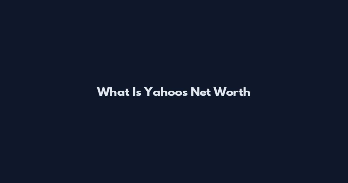 What Is Yahoo's Net Worth