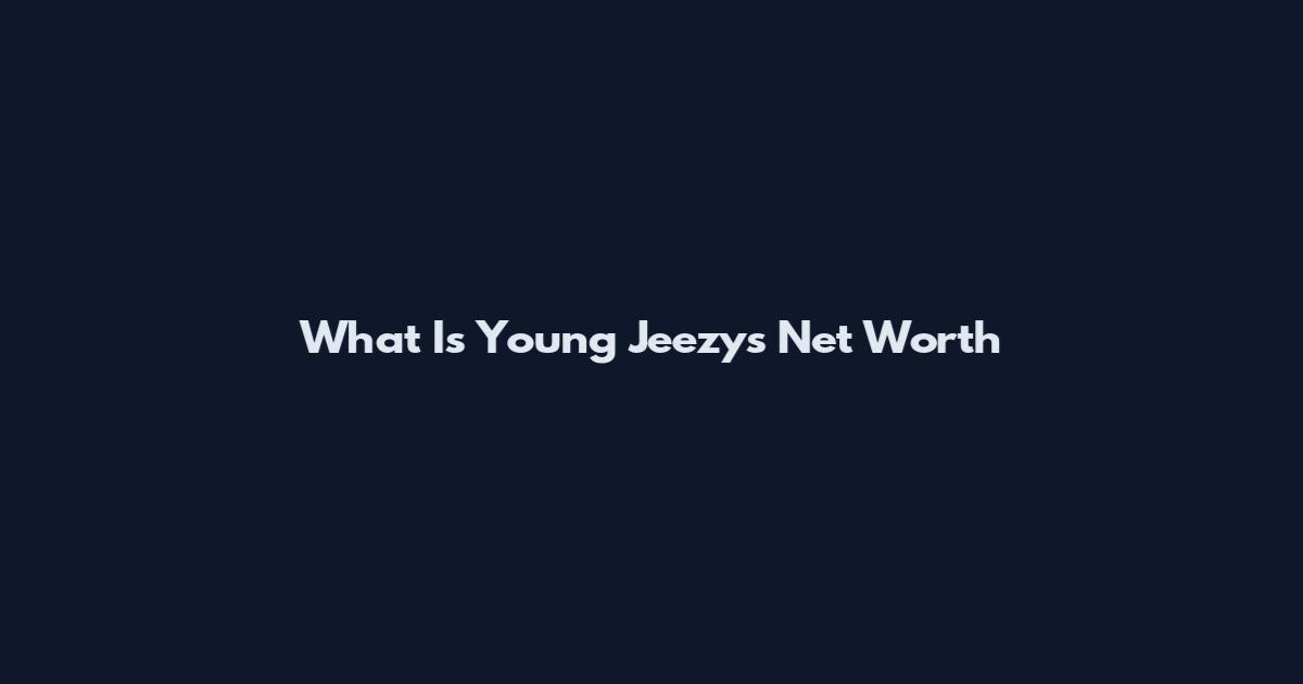 What Is Young Jeezy's Net Worth