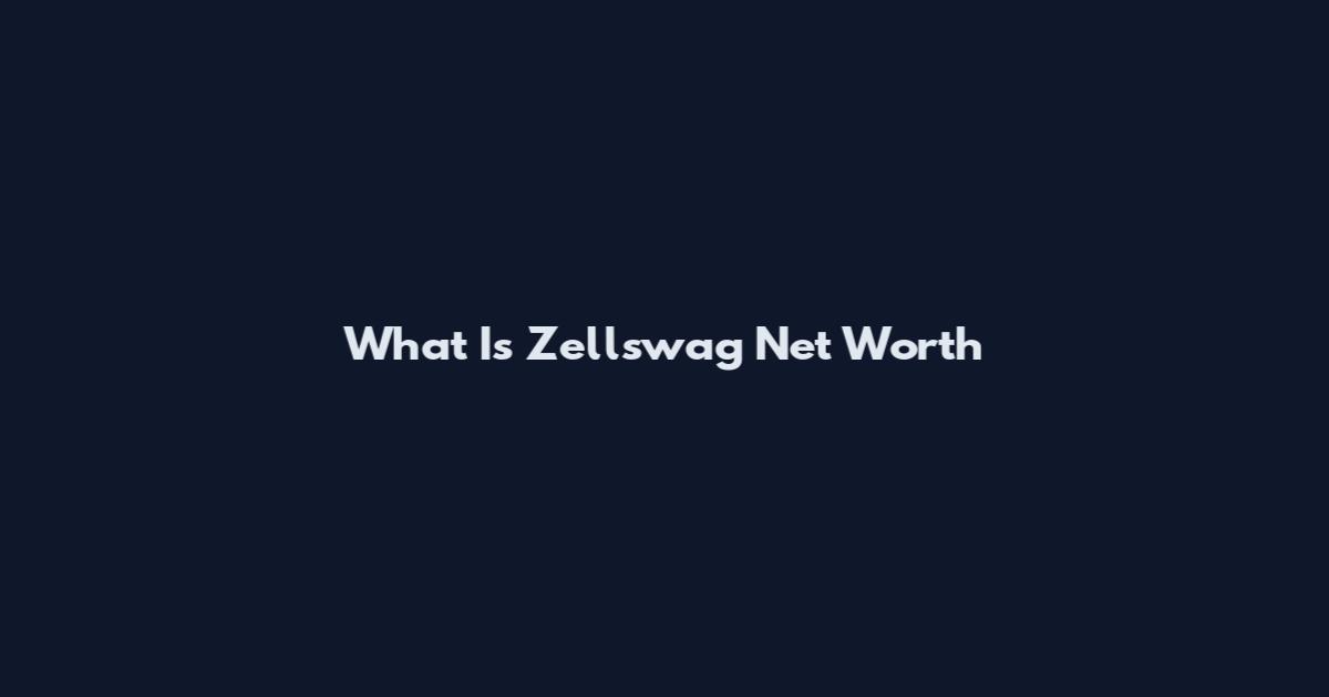 What Is Zellswag Net Worth
