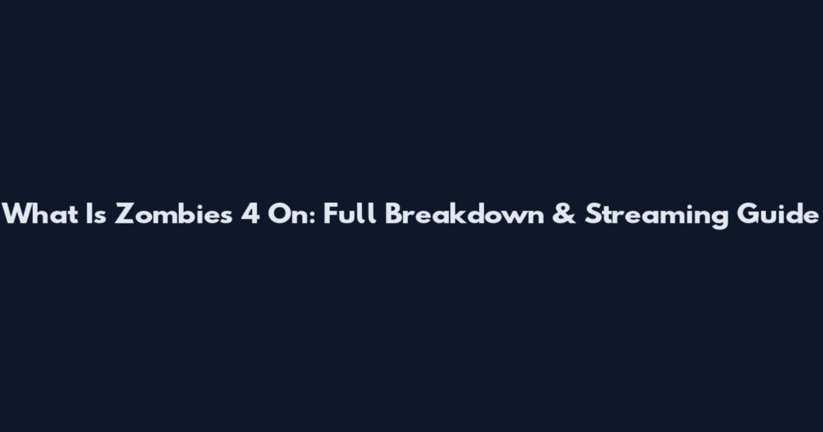 What Is Zombies 4 On: Full Breakdown & Streaming Guide