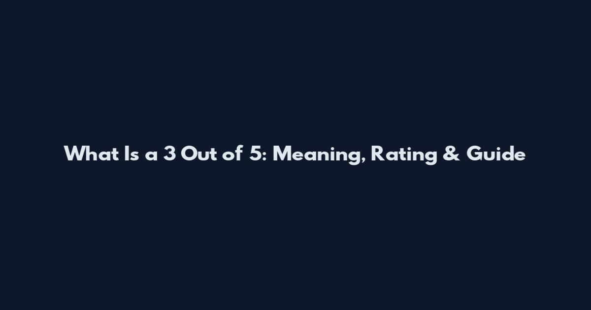 What Is a 3 Out of 5: Meaning, Rating & Guide