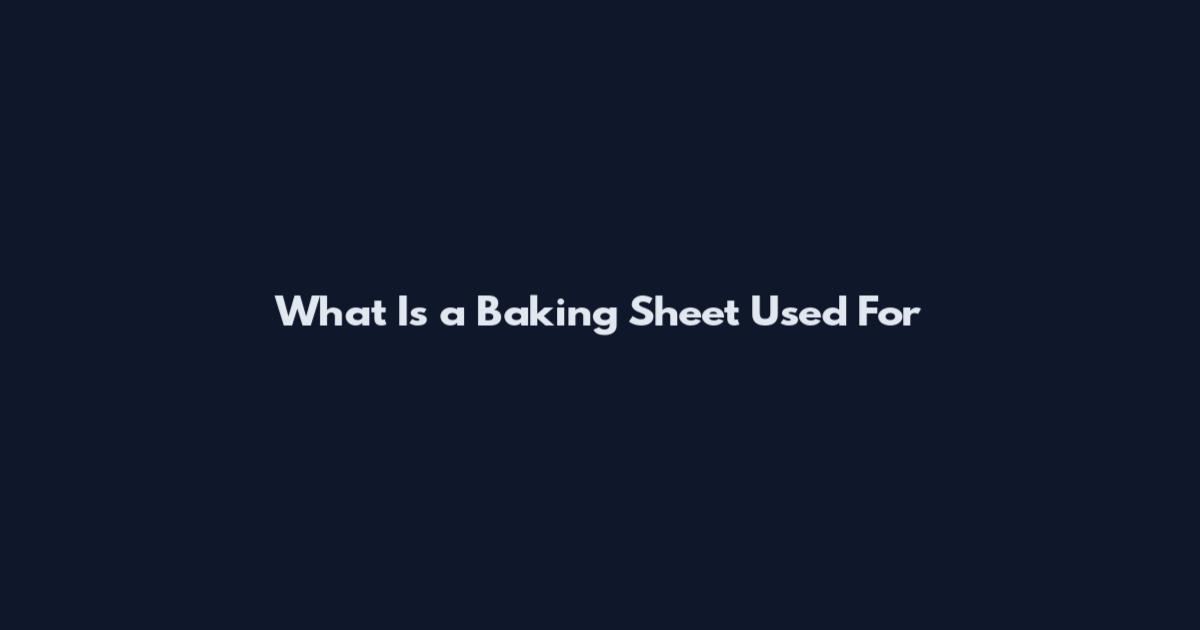 What Is a Baking Sheet Used For