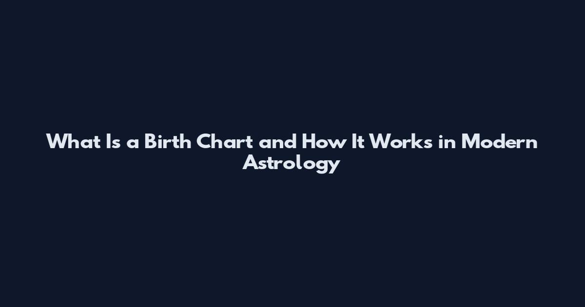 What Is a Birth Chart and How It Works in Modern Astrology