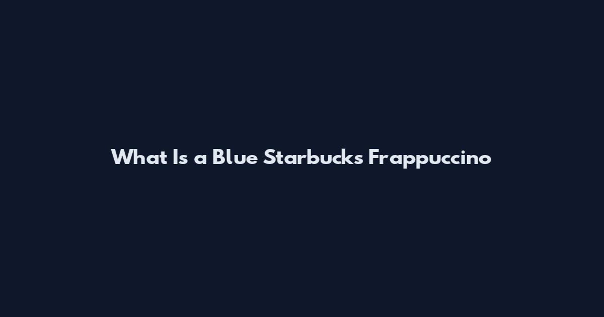 What Is a Blue Starbucks Frappuccino