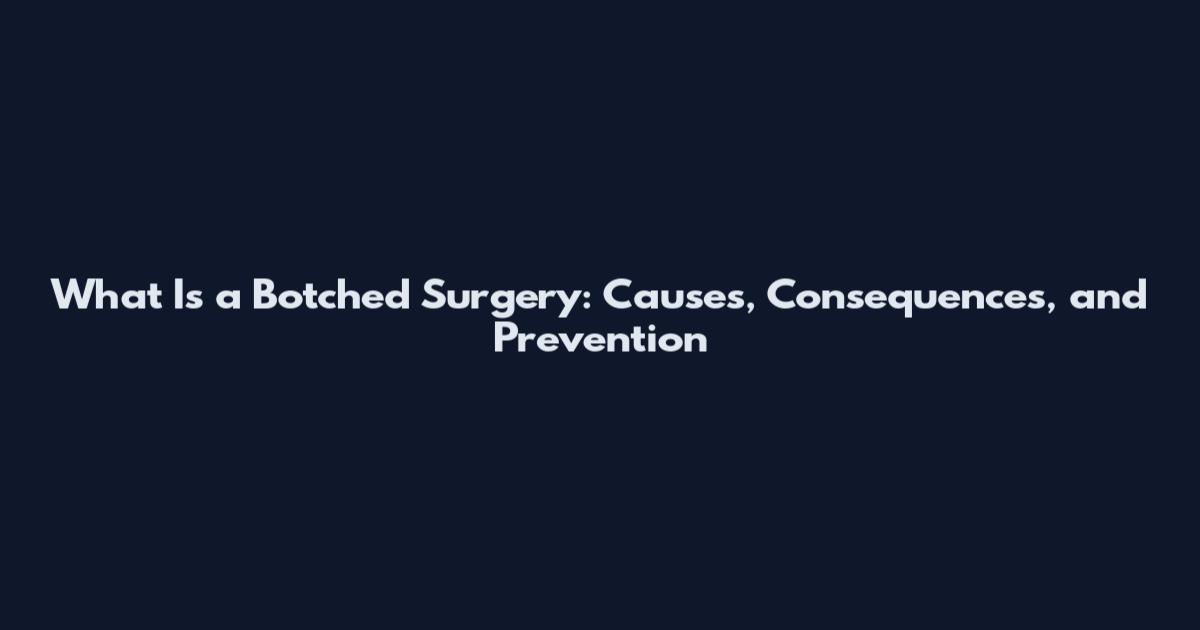 What Is a Botched Surgery: Causes, Consequences, and Prevention