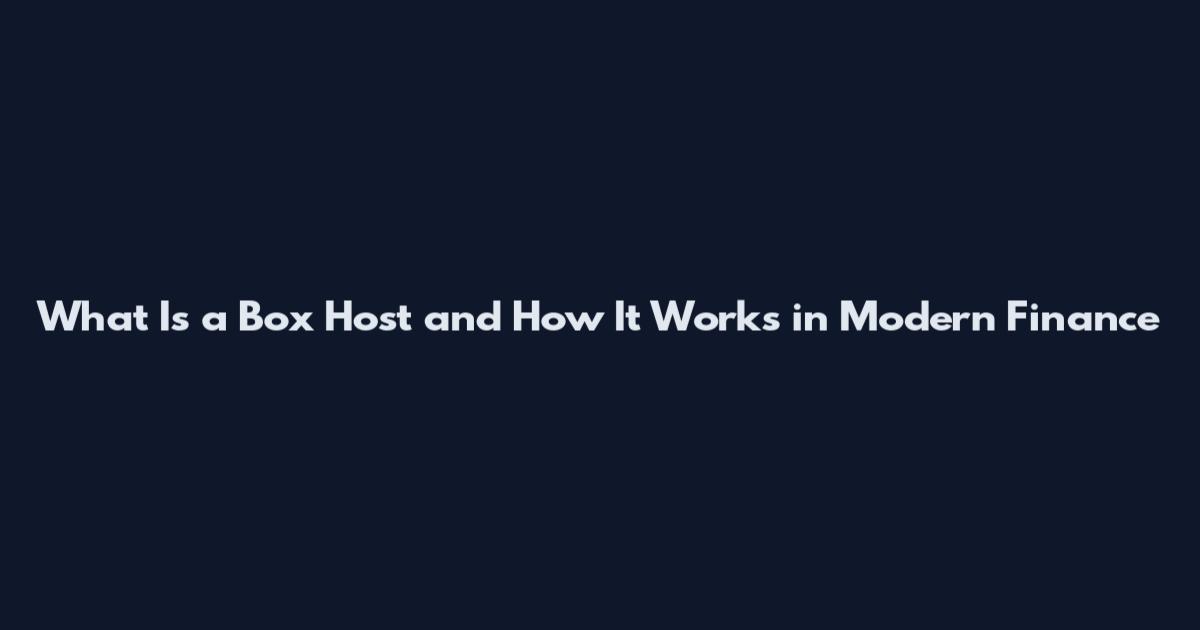 What Is a Box Host and How It Works in Modern Finance