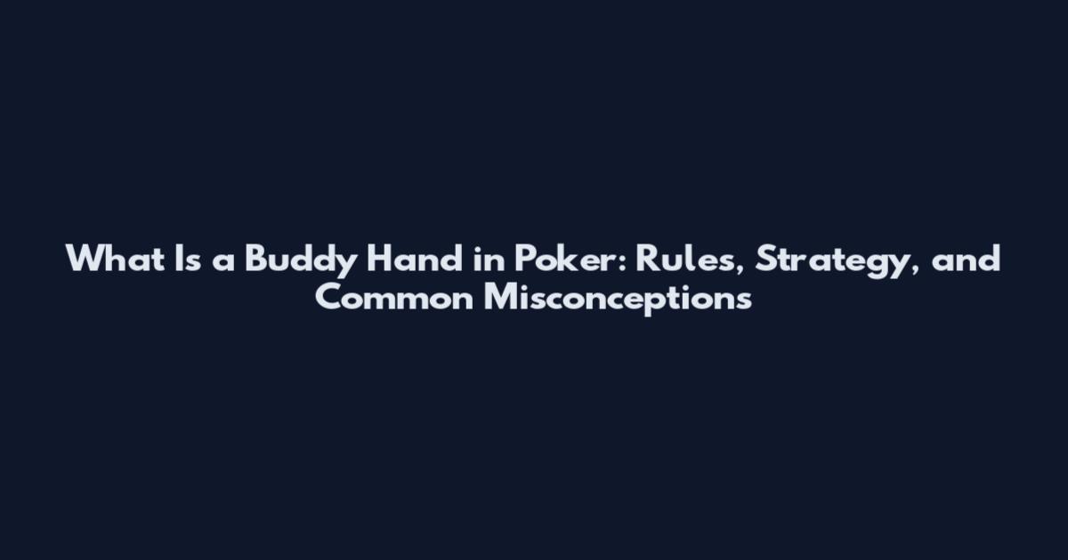 What Is a Buddy Hand in Poker: Rules, Strategy, and Common Misconceptions