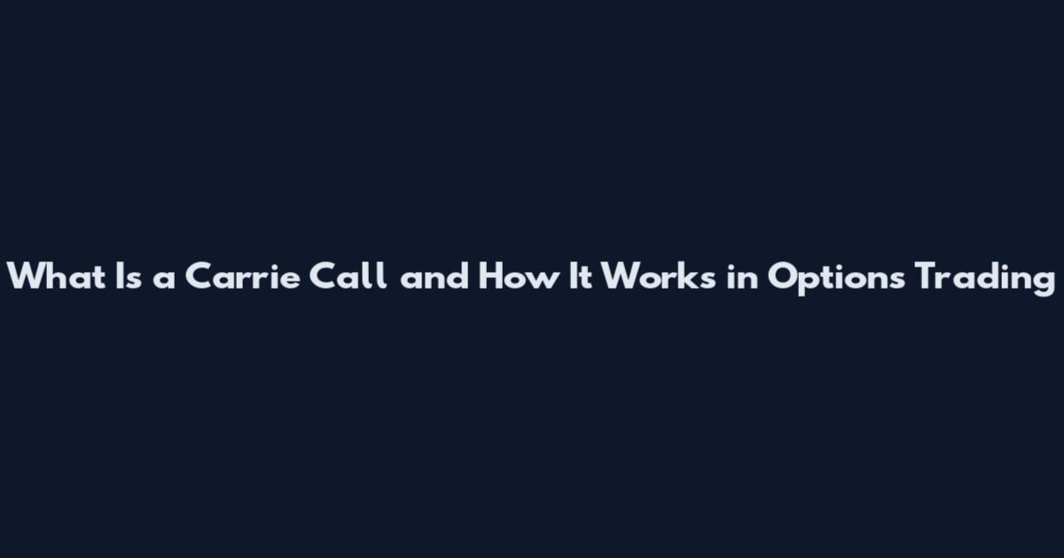 What Is a Carrie Call and How It Works in Options Trading
