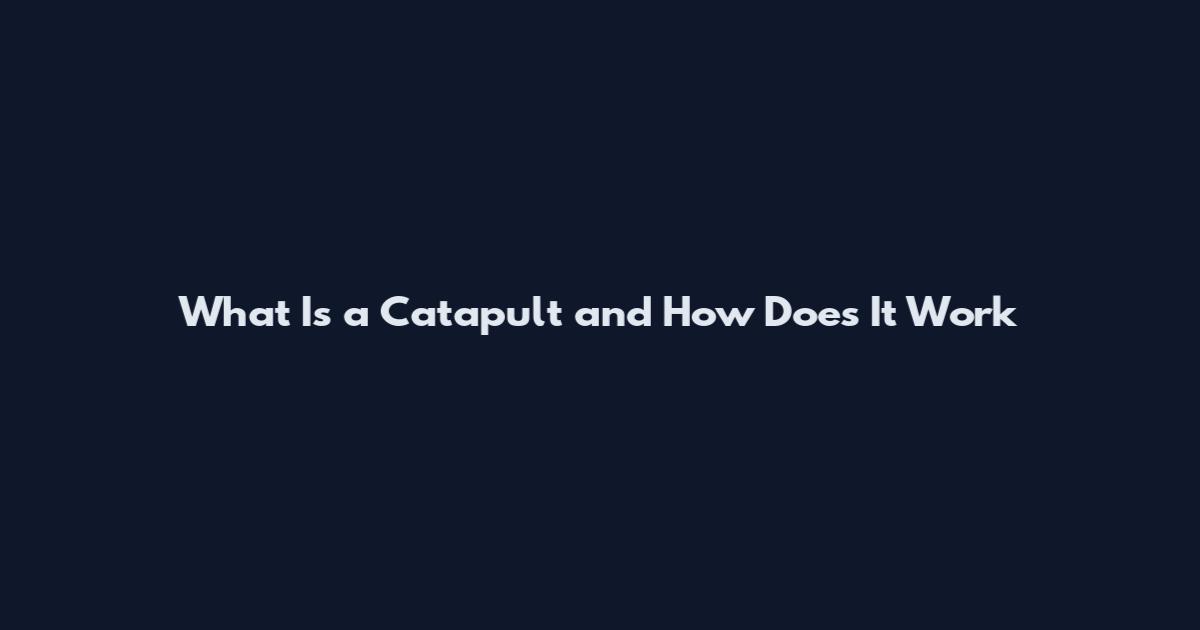 What Is a Catapult and How Does It Work