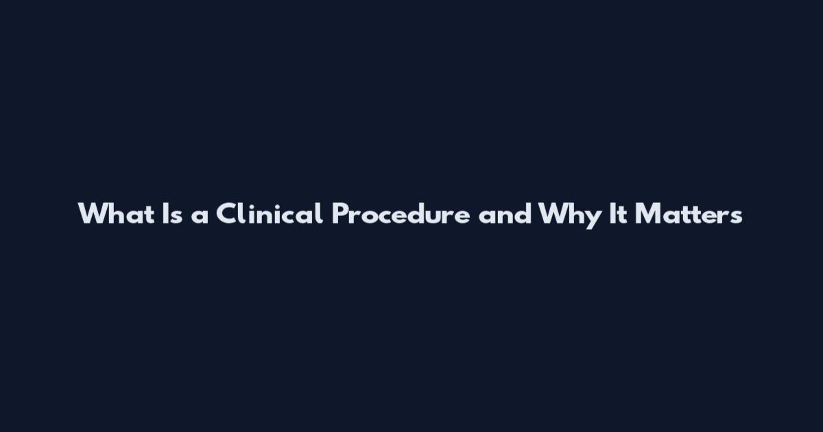 What Is a Clinical Procedure and Why It Matters