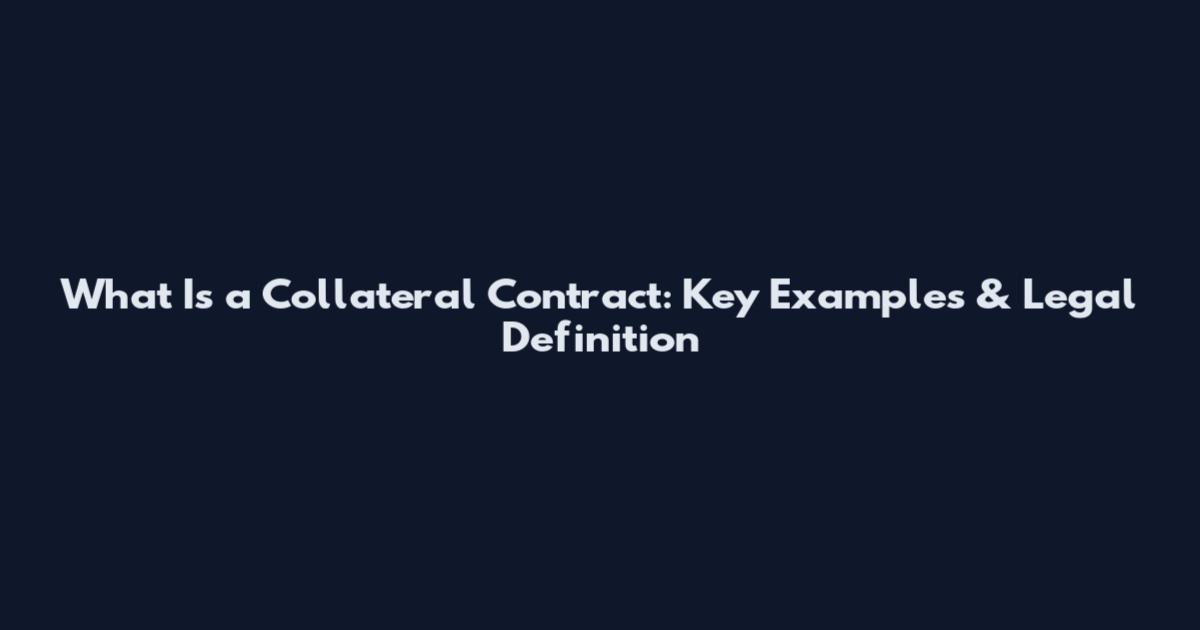 What Is a Collateral Contract: Key Examples & Legal Definition