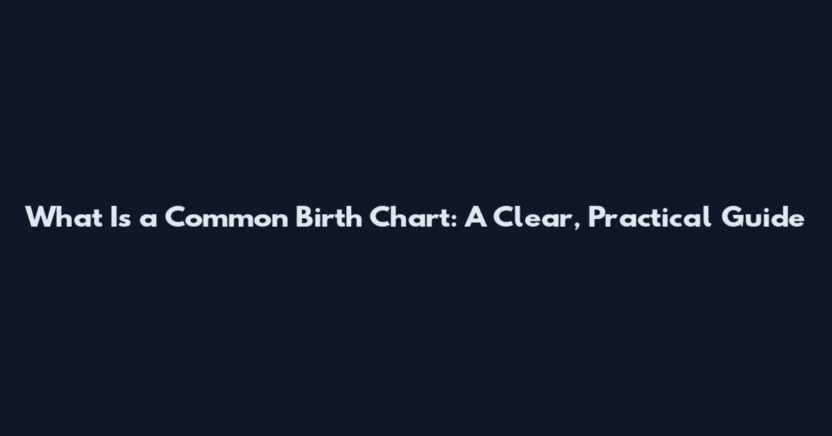 What Is a Common Birth Chart: A Clear, Practical Guide