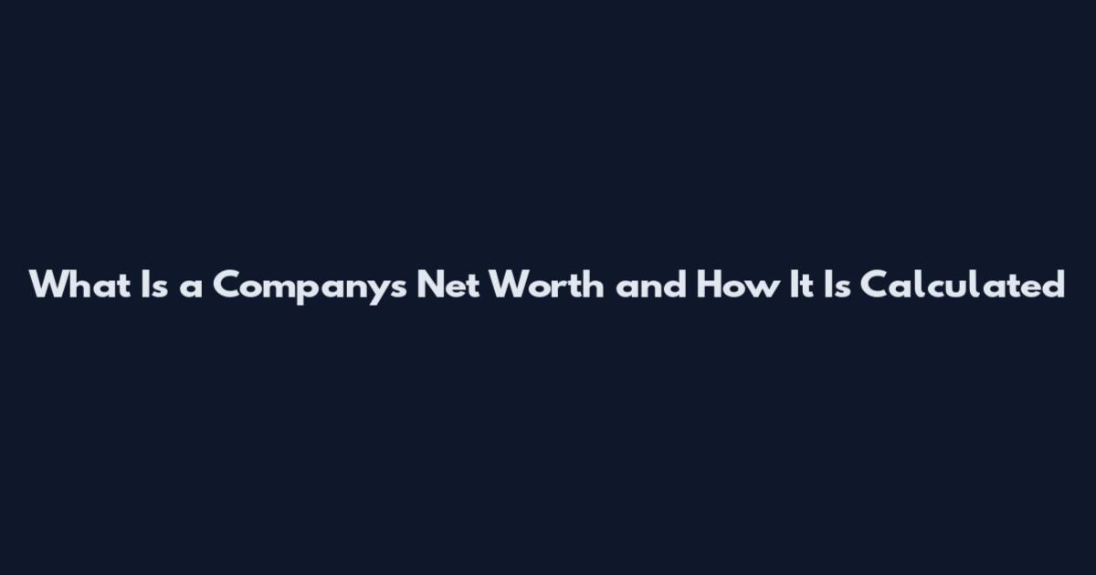 What Is a Company's Net Worth and How It Is Calculated